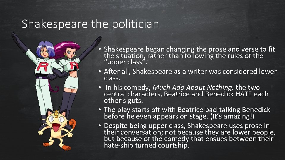 Shakespeare the politician • Shakespeare began changing the prose and verse to fit the