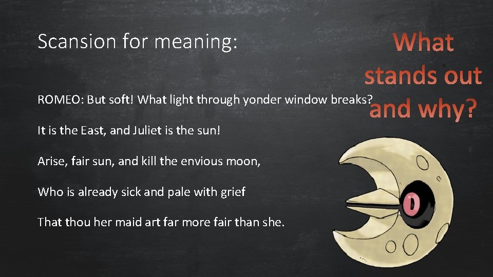 Scansion for meaning: ROMEO: But soft! What light through yonder window breaks? It is