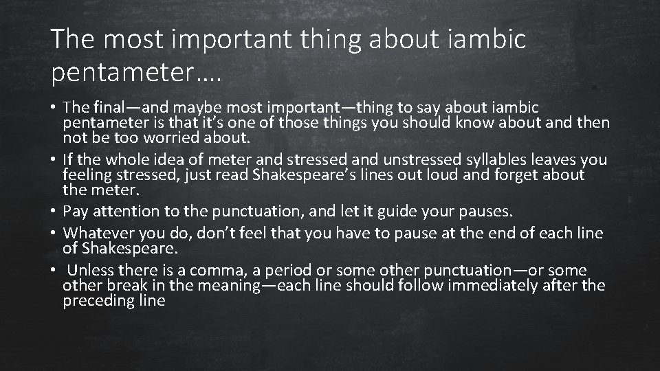 The most important thing about iambic pentameter…. • The final—and maybe most important—thing to