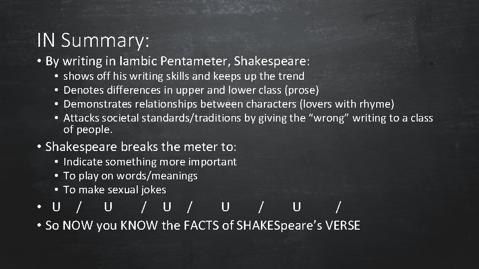 IN Summary: • By writing in Iambic Pentameter, Shakespeare: • • shows off his