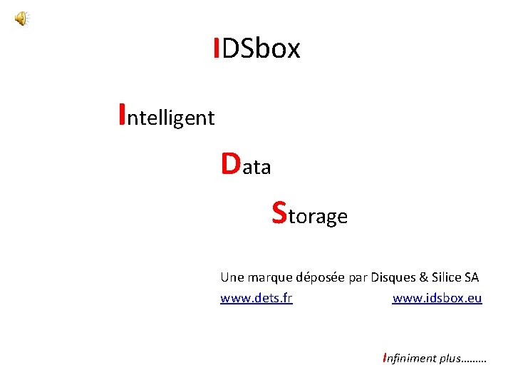 IDSbox Intelligent Data Storage Une marque déposée par Disques & Silice SA www. dets.