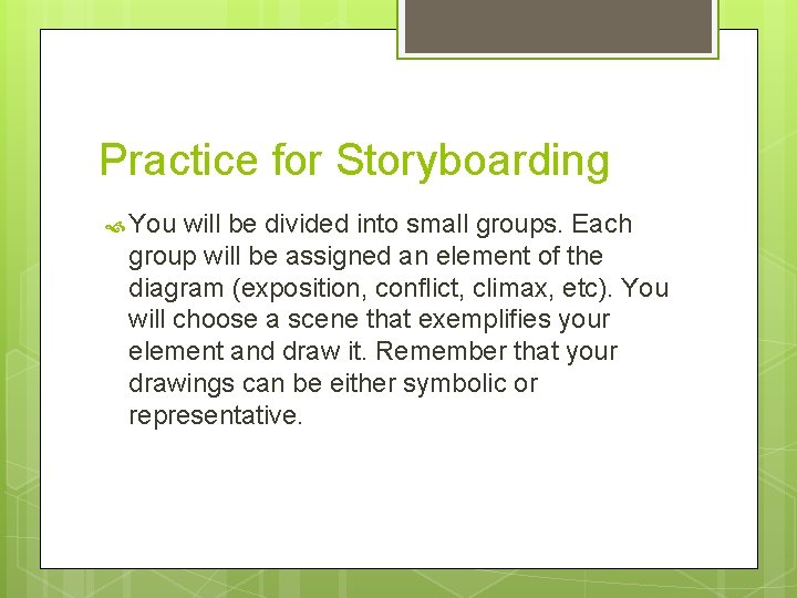 Practice for Storyboarding You will be divided into small groups. Each group will be