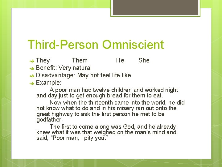 Third-Person Omniscient They Them He Benefit: Very natural Disadvantage: May not feel life like