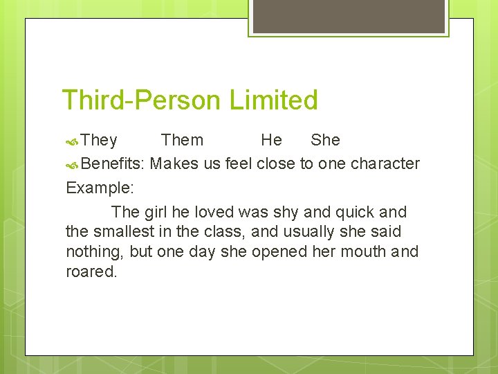 Third-Person Limited They Them He She Benefits: Makes us feel close to one character