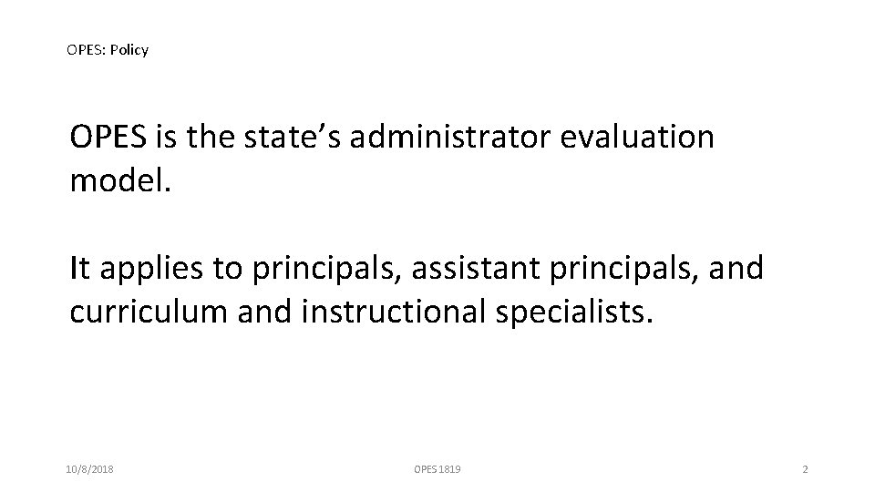 OPES: Policy OPES is the state’s administrator evaluation model. It applies to principals, assistant