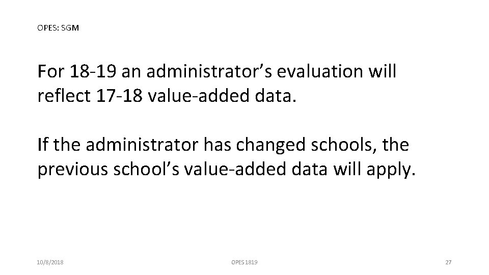 OPES: SGM For 18 -19 an administrator’s evaluation will reflect 17 -18 value-added data.