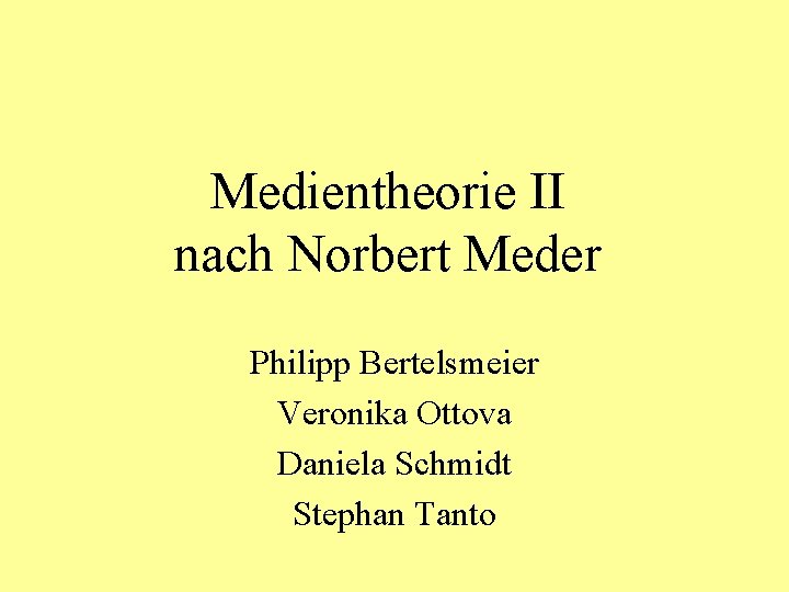 Medientheorie II nach Norbert Meder Philipp Bertelsmeier Veronika Ottova Daniela Schmidt Stephan Tanto 