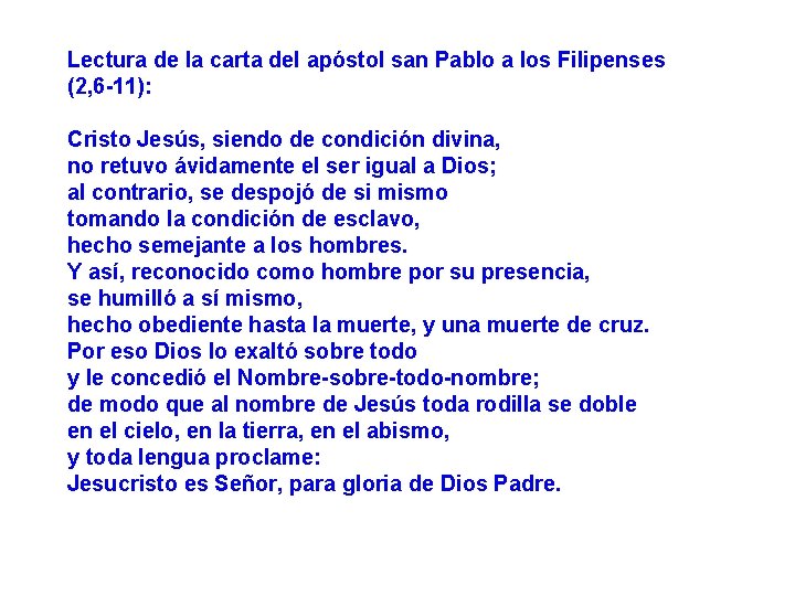 Lectura de la carta del apóstol san Pablo a los Filipenses (2, 6 -11):