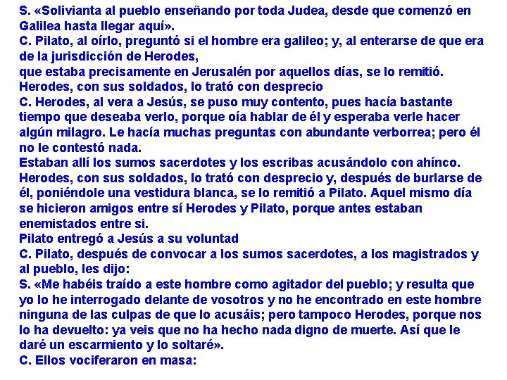 S. «Solivianta al pueblo enseñando por toda Judea, desde que comenzó en Galilea hasta