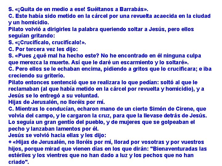 S. «¡Quita de en medio a ese! Suéltanos a Barrabás» . C. Este había