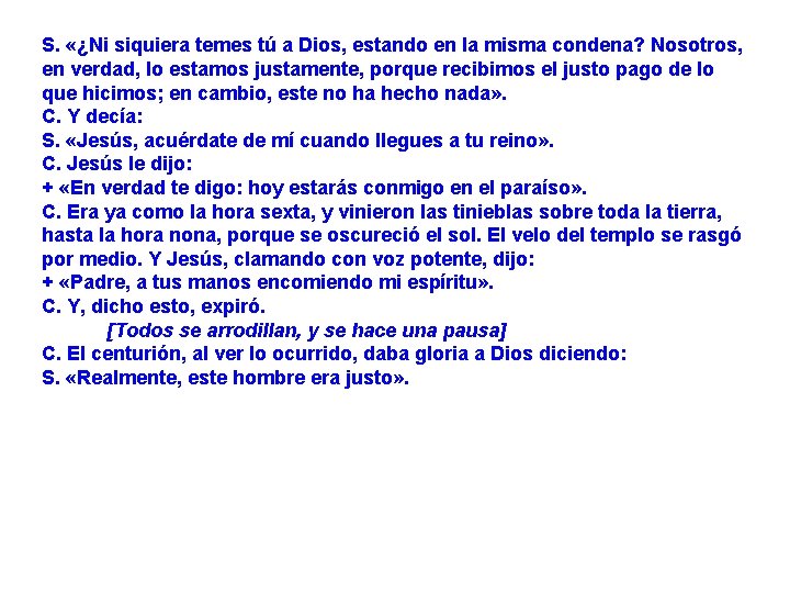 S. «¿Ni siquiera temes tú a Dios, estando en la misma condena? Nosotros, en