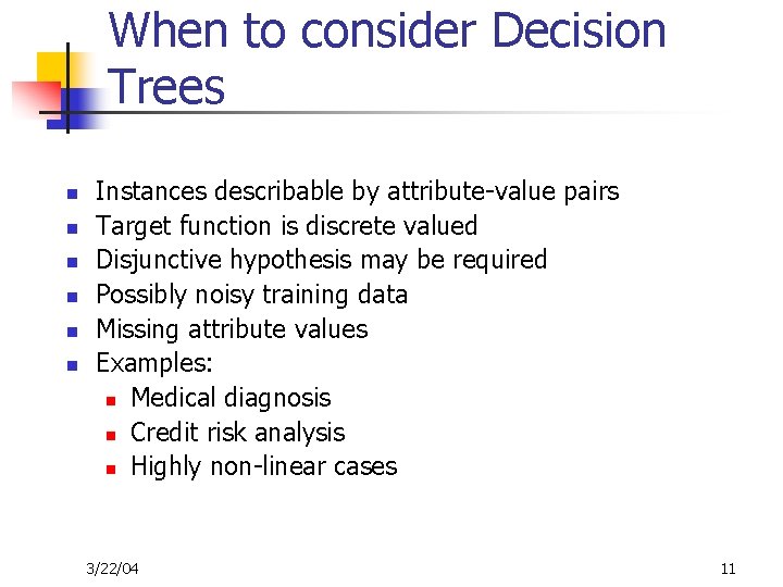 When to consider Decision Trees n n n Instances describable by attribute-value pairs Target