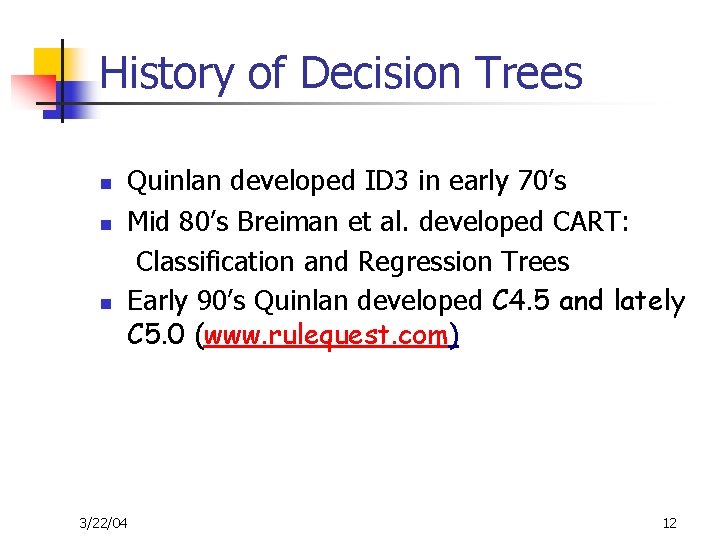 History of Decision Trees n n n Quinlan developed ID 3 in early 70’s