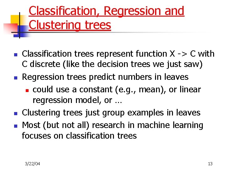 Classification, Regression and Clustering trees n n Classification trees represent function X -> C