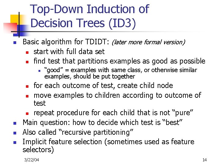 Top-Down Induction of Decision Trees (ID 3) n Basic algorithm for TDIDT: (later more