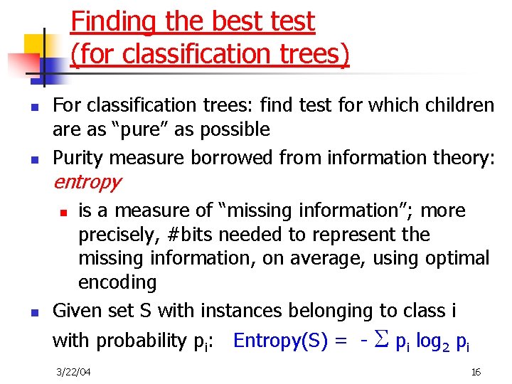 Finding the best test (for classification trees) n n For classification trees: find test