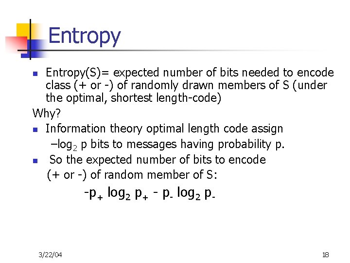 Entropy(S)= expected number of bits needed to encode class (+ or -) of randomly