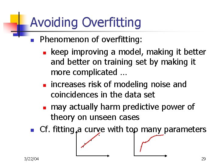 Avoiding Overfitting n n Phenomenon of overfitting: n keep improving a model, making it