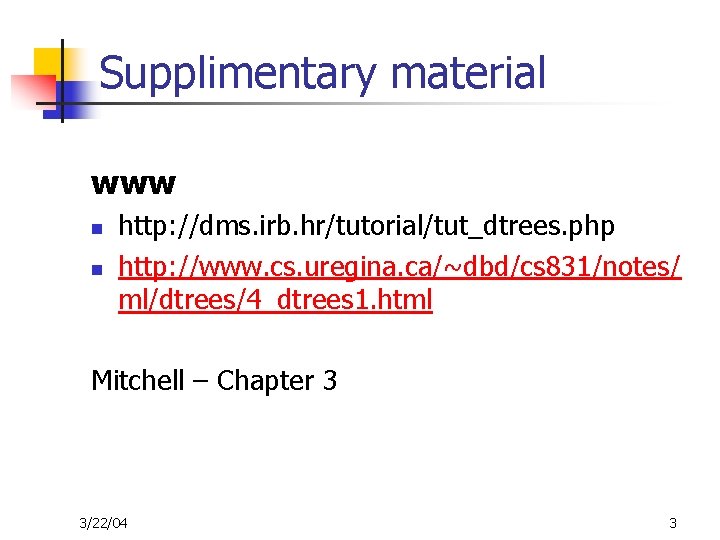 Supplimentary material www n n http: //dms. irb. hr/tutorial/tut_dtrees. php http: //www. cs. uregina.