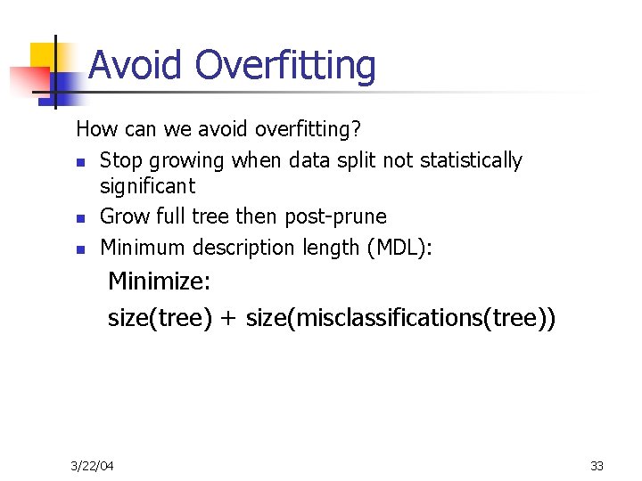 Avoid Overfitting How can we avoid overfitting? n Stop growing when data split not