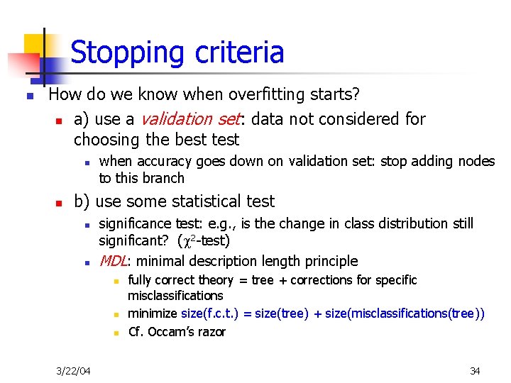 Stopping criteria n How do we know when overfitting starts? n a) use a