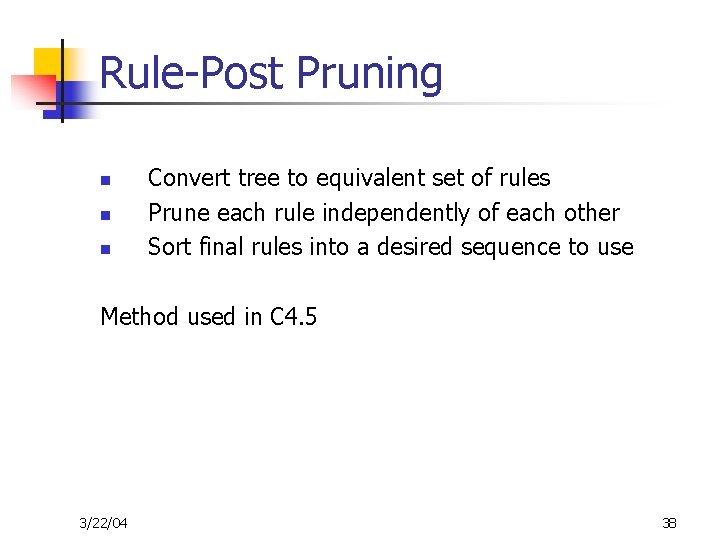 Rule-Post Pruning n n n Convert tree to equivalent set of rules Prune each