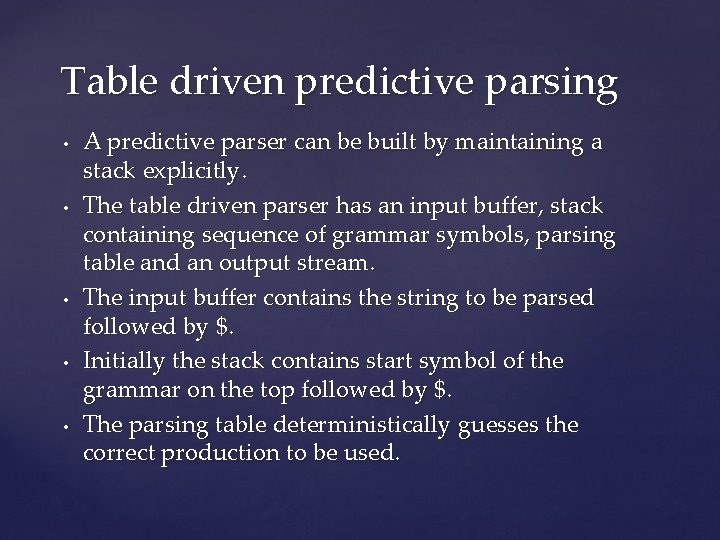 Table driven predictive parsing • • • A predictive parser can be built by