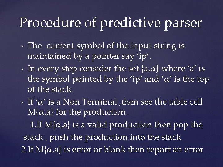 Procedure of predictive parser The current symbol of the input string is maintained by