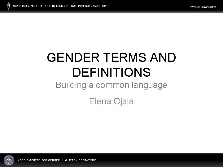 SWEDISH ARMED FORCES INTERNATIONAL CENTRE – SWEDINT GENDER TERMS AND DEFINITIONS Building a common