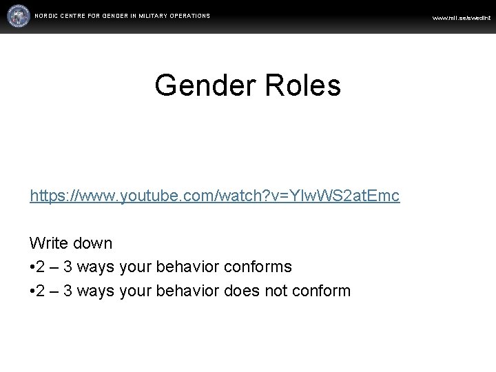 NORDIC CENTRE FOR GENDER IN MILITARY OPERATIONS WWW. FORSVARSMAKTEN. SE www. mil. se/swedint Gender