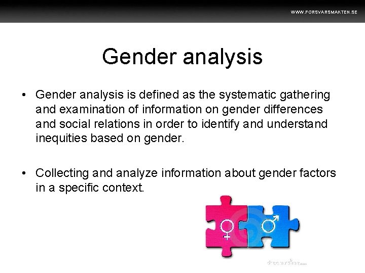 WWW. FORSVARSMAKTEN. SE Gender analysis • Gender analysis is defined as the systematic gathering
