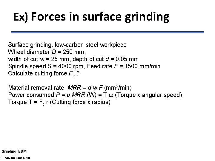 Ex) Forces in surface grinding Surface grinding, low-carbon steel workpiece Wheel diameter D =