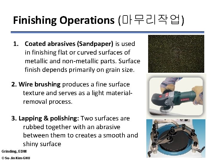 Finishing Operations (마무리작업) 1. Coated abrasives (Sandpaper) is used in finishing flat or curved