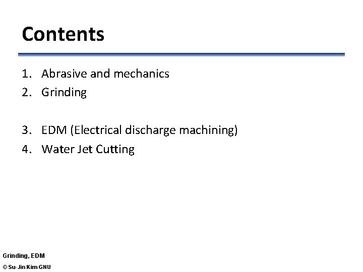 Contents 1. Abrasive and mechanics 2. Grinding 3. EDM (Electrical discharge machining) 4. Water