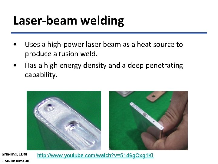 Laser-beam welding • Uses a high-power laser beam as a heat source to produce