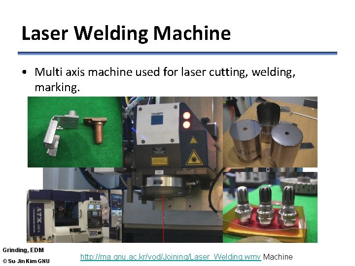 Laser Welding Machine • Multi axis machine used for laser cutting, welding, marking. Grinding,
