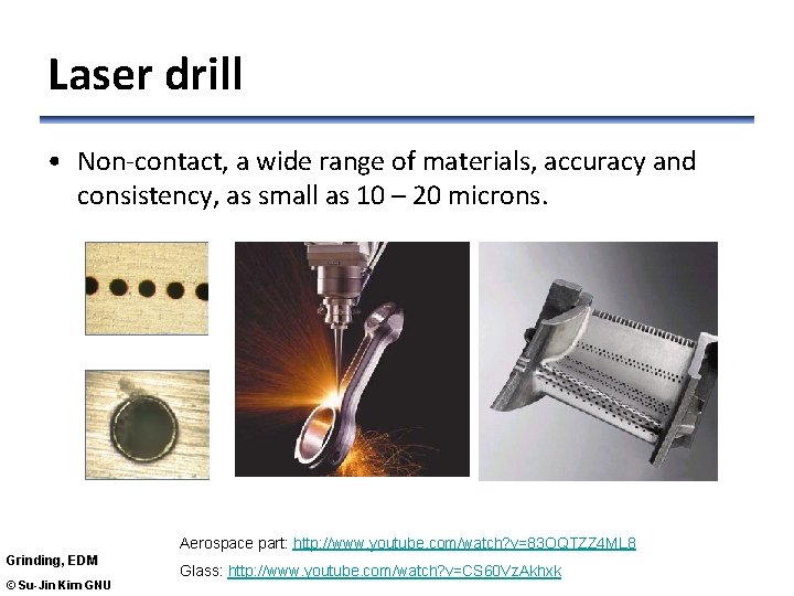 Laser drill • Non-contact, a wide range of materials, accuracy and consistency, as small