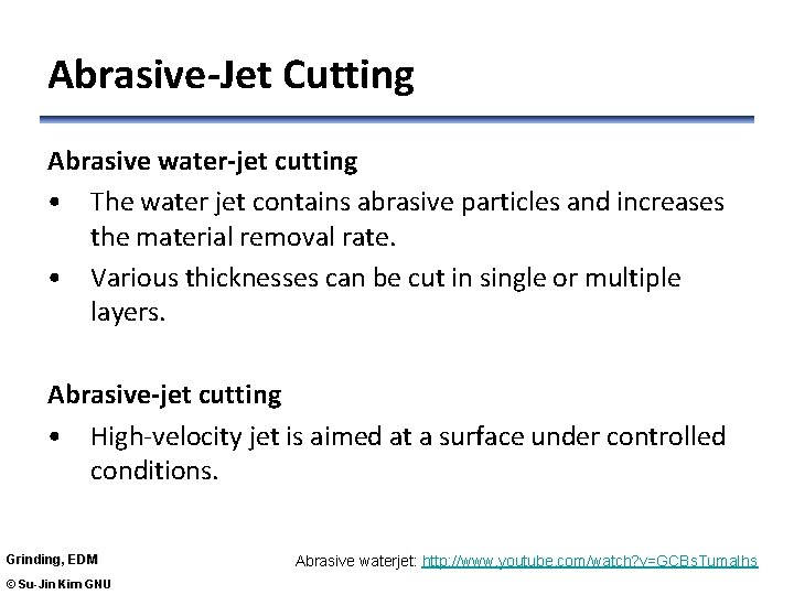 Abrasive-Jet Cutting Abrasive water-jet cutting • The water jet contains abrasive particles and increases