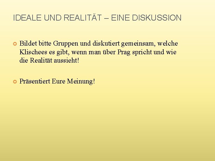 IDEALE UND REALITÄT – EINE DISKUSSION Bildet bitte Gruppen und diskutiert gemeinsam, welche Klischees