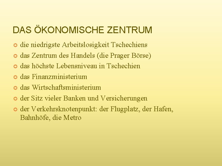 DAS ÖKONOMISCHE ZENTRUM die niedrigste Arbeitslosigkeit Tschechiens das Zentrum des Handels (die Prager Börse)