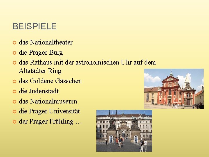 BEISPIELE das Nationaltheater die Prager Burg das Rathaus mit der astronomischen Uhr auf dem