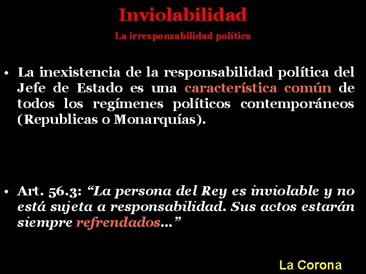 Inviolabilidad La irresponsabilidad política • La inexistencia de la responsabilidad política del Jefe de