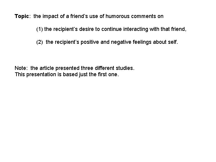 Topic: the impact of a friend’s use of humorous comments on (1) the recipient’s