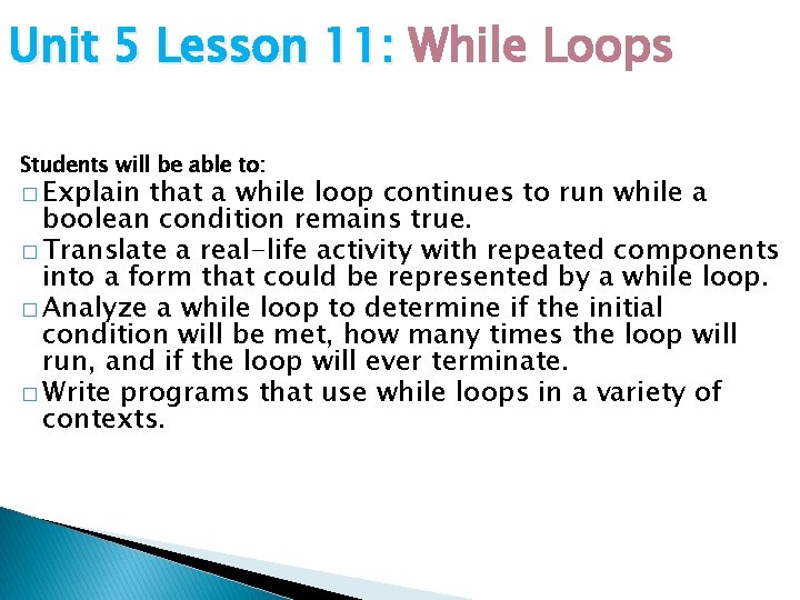 Unit 5 Lesson 11: While Loops Students will be able to: � Explain that