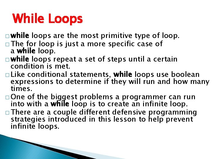 While Loops � while loops are the most primitive type of loop. � The