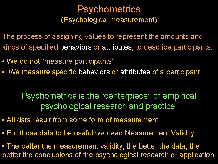 Psychometrics (Psychological measurement) The process of assigning values to represent the amounts and kinds