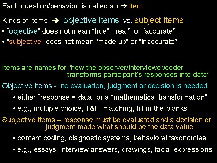Each question/behavior is called an item Kinds of items objective items vs. subject items