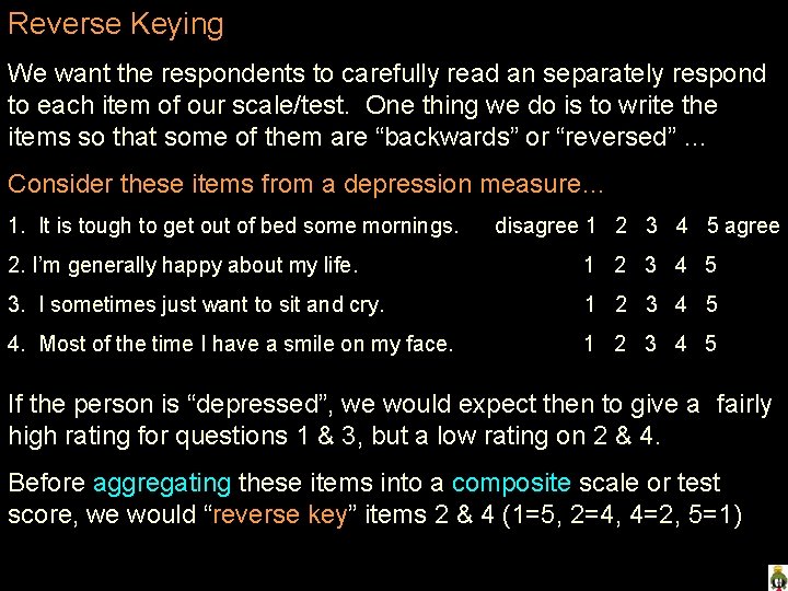 Reverse Keying We want the respondents to carefully read an separately respond to each
