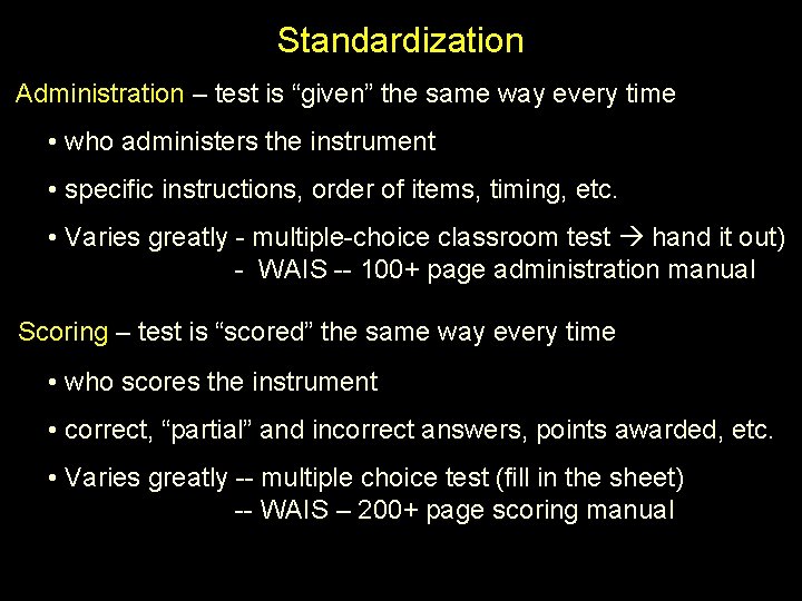 Standardization Administration – test is “given” the same way every time • who administers
