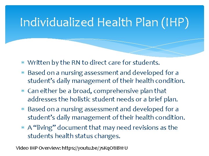 Individualized Health Plan (IHP) Written by the RN to direct care for students. Based